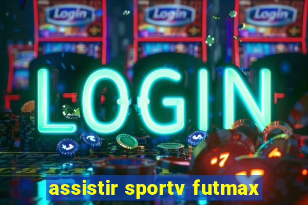 assistir sportv futmax